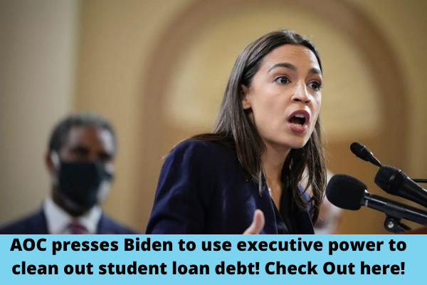 AOC presses Biden to use executive power to clean out student loan debt! Check Out here!