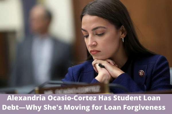 Alexandria Ocasio-Cortez Has Student Loan Debt—Why She's Moving for Loan Forgiveness
