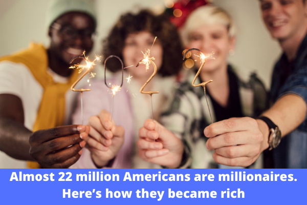 Almost 22 million Americans are millionaires. Here’s how they became rich