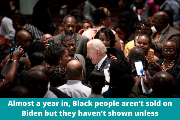 Almost a year in, Black people aren’t sold on Biden but they haven’t shown unless