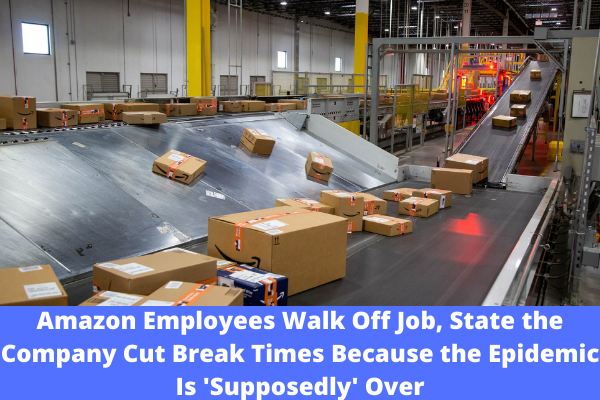 Amazon Employees Walk Off Job, State the Company Cut Break Times Because the Epidemic Is 'Supposedly' Over