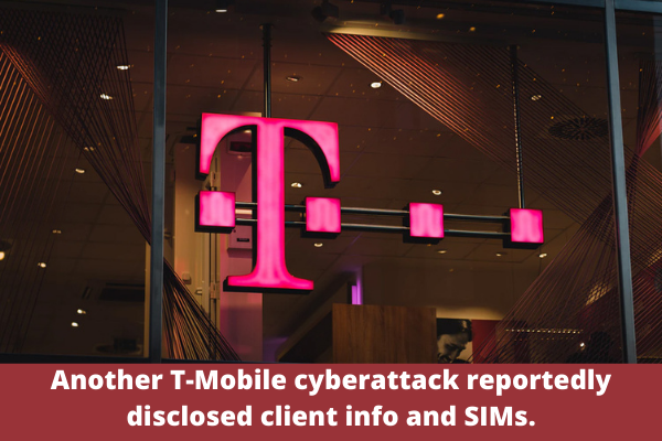 Another T-Mobile cyberattack reportedly disclosed client info and SIMs.