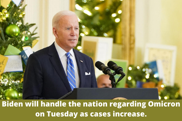 Biden will handle the nation regarding Omicron on Tuesday as cases increase.