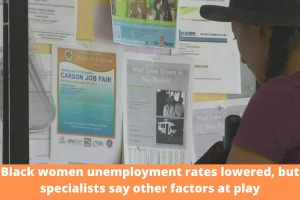 Black women unemployment rates lowered, but specialists say other factors at play