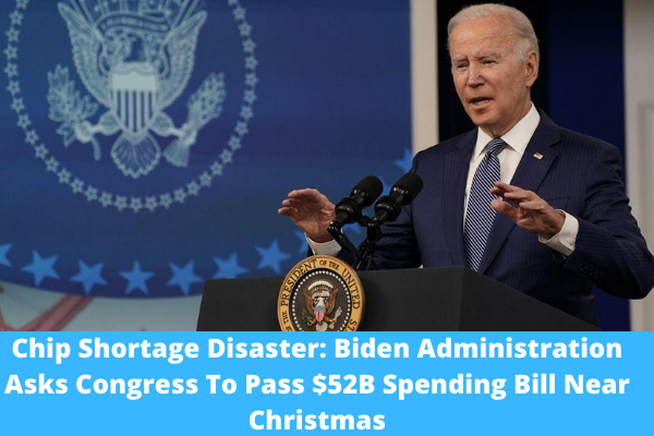 Chip Shortage Disaster: Biden Administration Asks Congress To Pass $52B Spending Bill Near Christmas