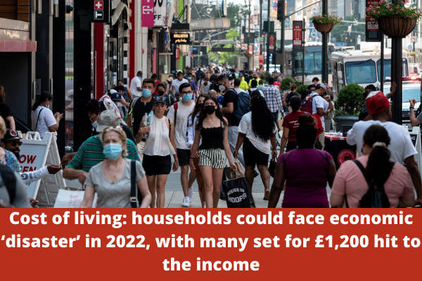 Cost of living: households could face economic ‘disaster’ in 2022, with many set for £1,200 hit to the income