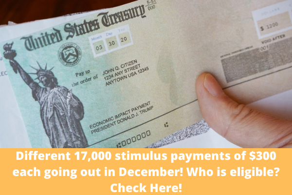 Different 17,000 stimulus payments of $300 each going out in December! Who is eligible? Check Here!