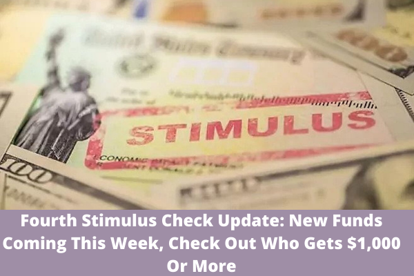 Fourth Stimulus Check Update: New Funds Coming This Week, Check Out Who Gets $1,000 Or More