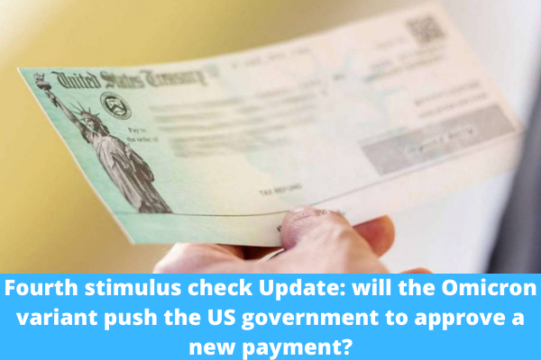 Fourth stimulus check Update: will the Omicron variant push the US government to approve a new payment?