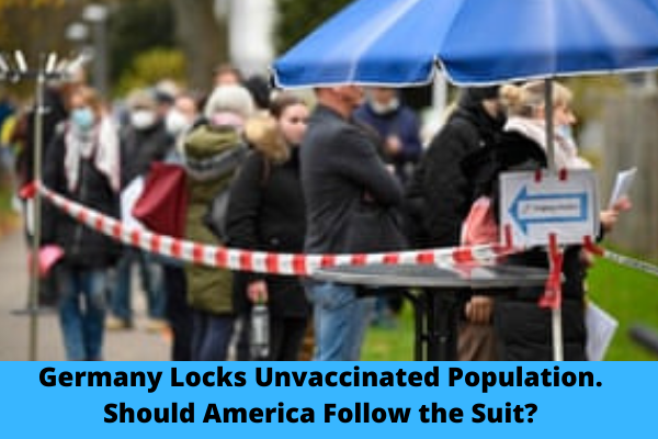 Germany Locks Unvaccinated Population. Should America Follow the Suit?