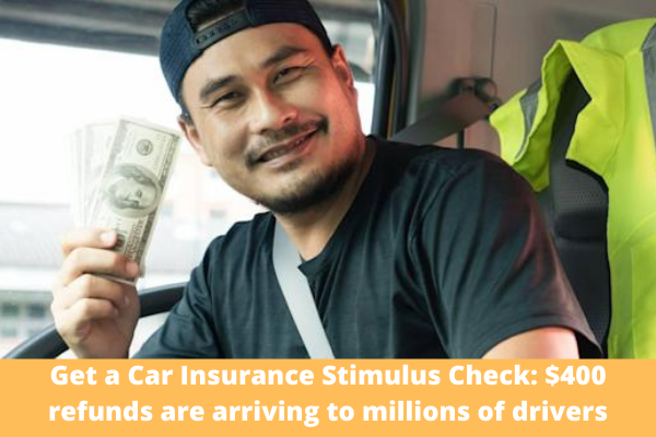 Get a Car Insurance Stimulus Check: $400 refunds are arriving to millions of drivers