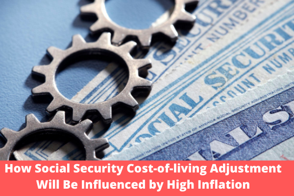 How Social Security Cost-of-living Adjustment Will Be Influenced by High Inflation