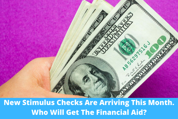 New Stimulus Checks Are Arriving This Month. Who Will Get The Financial Aid?