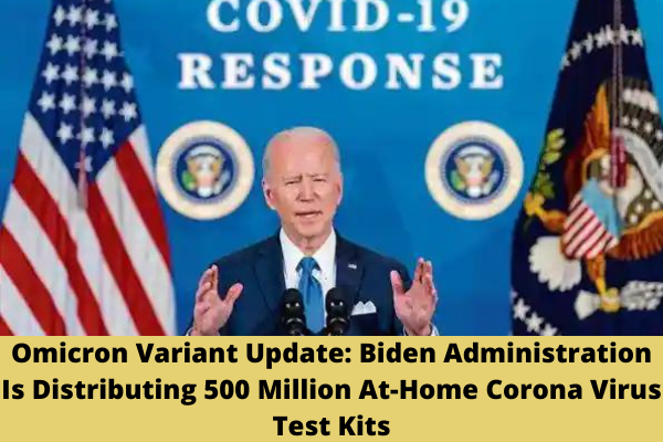 Omicron Variant Update: Biden Administration Is Distributing 500 Million At-Home Corona Virus Test Kits