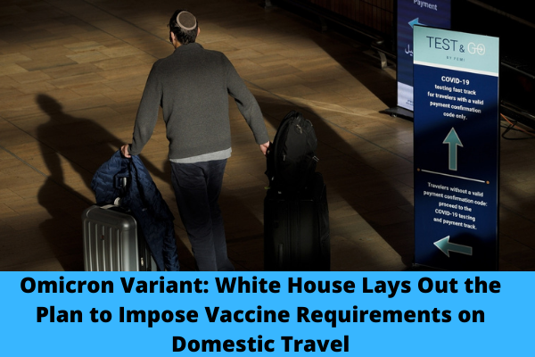 Omicron Variant: White House Lays Out the Plan to Impose Vaccine Requirements on Domestic Travel