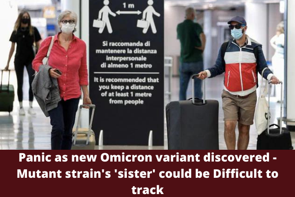 Panic as new Omicron variant discovered-Mutant strain's 'sister' could be Difficult to track