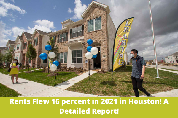 Rents Flew 16 percent in 2021 in Houston! A Detailed Report!