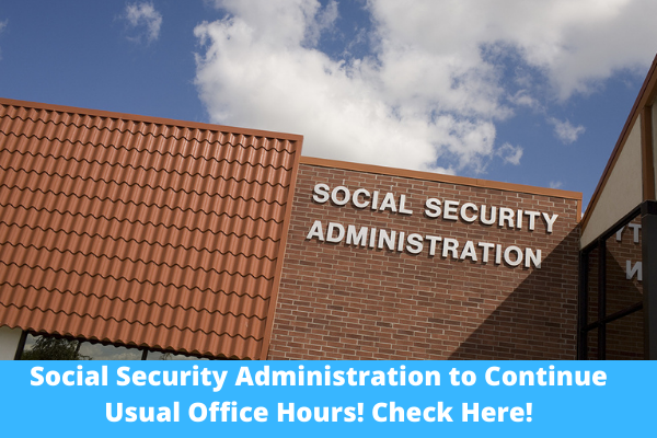 Social Security Administration to Continue Usual Office Hours! Check Here!