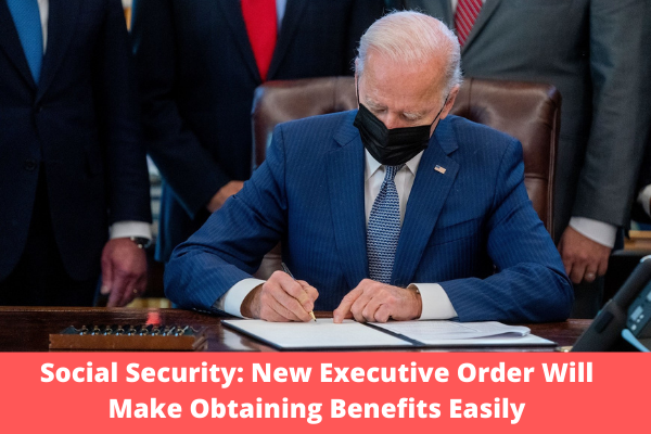 Social Security: New Executive Order Will Make Obtaining Benefits Easily