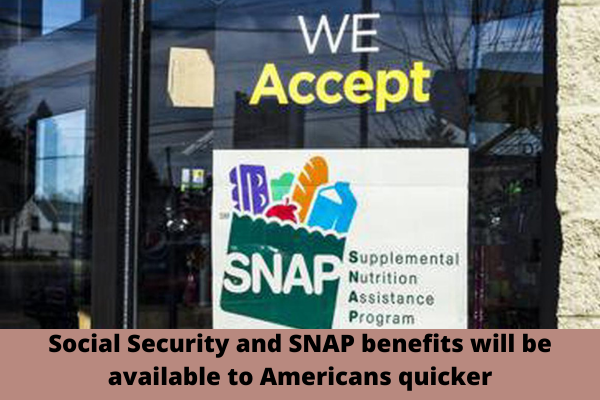 Social Security and SNAP benefits will be available to Americans quicker