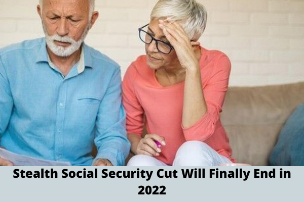 Stealth Social Security Cut Will Finally End in 2022