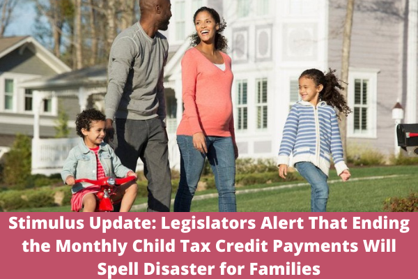 Stimulus Update: Legislators Alert That Ending the Monthly Child Tax Credit Payments Will Spell Disaster for Families