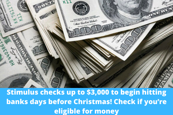 Stimulus checks up to $3,000 to begin hitting banks days before Christmas! Check if you’re eligible for money