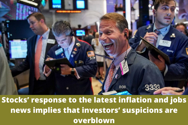 Stocks’ response to the latest inflation and jobs news implies that investors’ suspicions are overblown