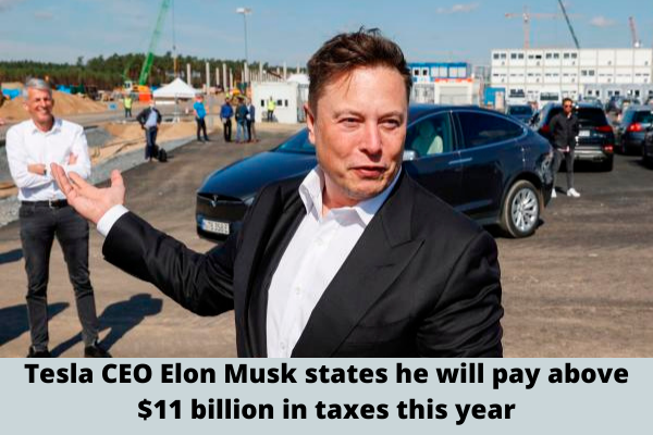 Tesla CEO Elon Musk states he will pay above $11 billion in taxes this year