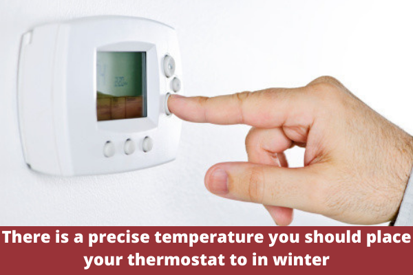There is a precise temperature you should place your thermostat to in winter
