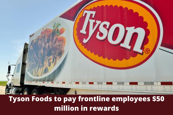 Tyson Foods to pay frontline employees $50 million in rewards