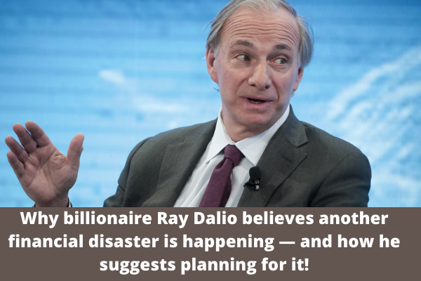 Why billionaire Ray Dalio believes another financial disaster is happening — and how he suggests planning for it!