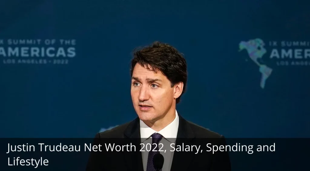 Justin Trudeau’s Net Worth 2022, Salary, Spending & Lifestyle