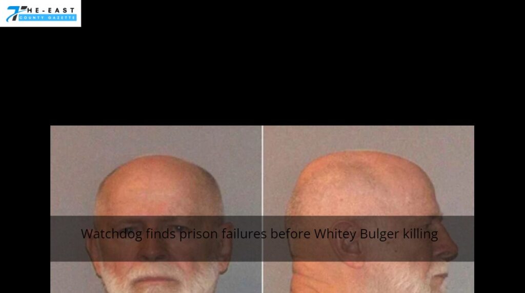Watchdog finds prison failures before Whitey Bulger killing