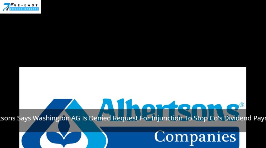 Albertsons Says Washington AG Is Denied Request For Injunction To Stop Co's Dividend Payment