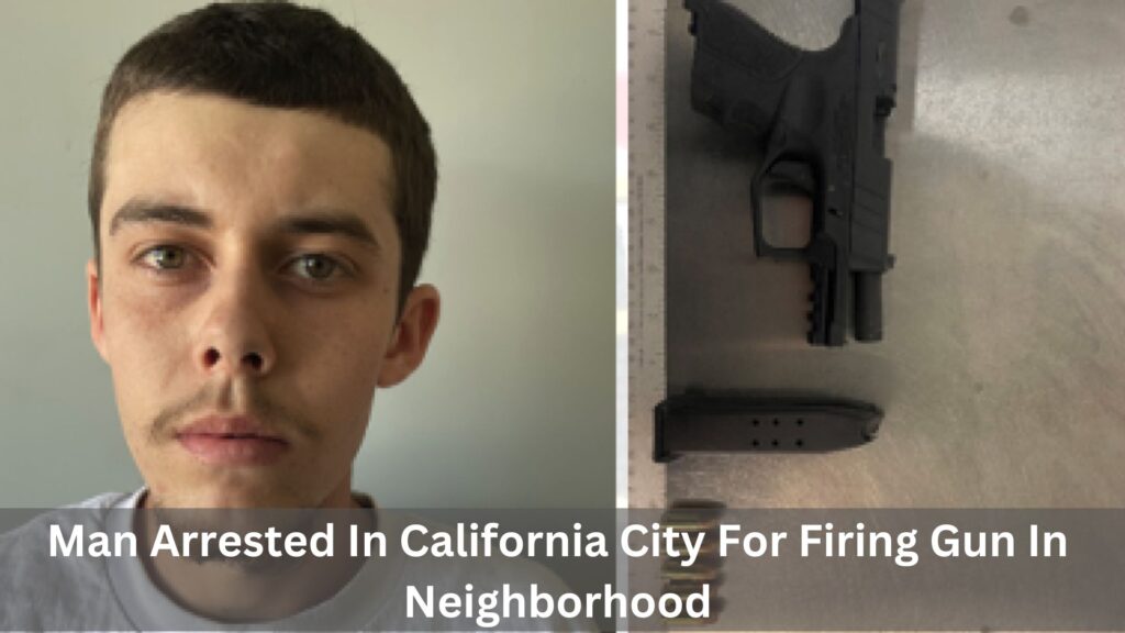 Man Arrested In California City For Firing Gun In Neighborhood