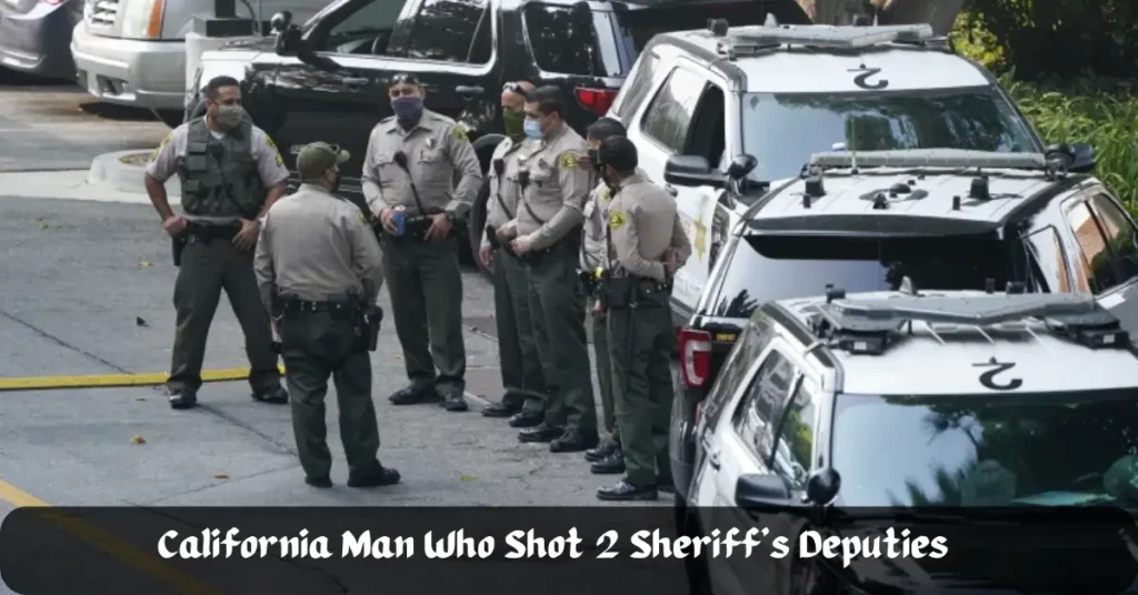 California Man Who Shot 2 Sheriff’s Deputies