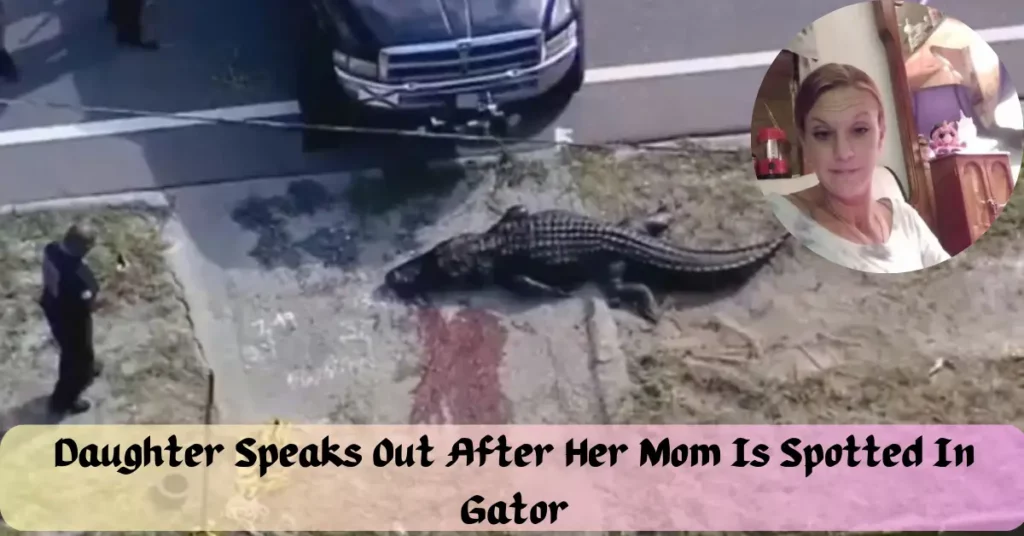 Daughter Speaks Out After Her Mom Is Spotted In Gator