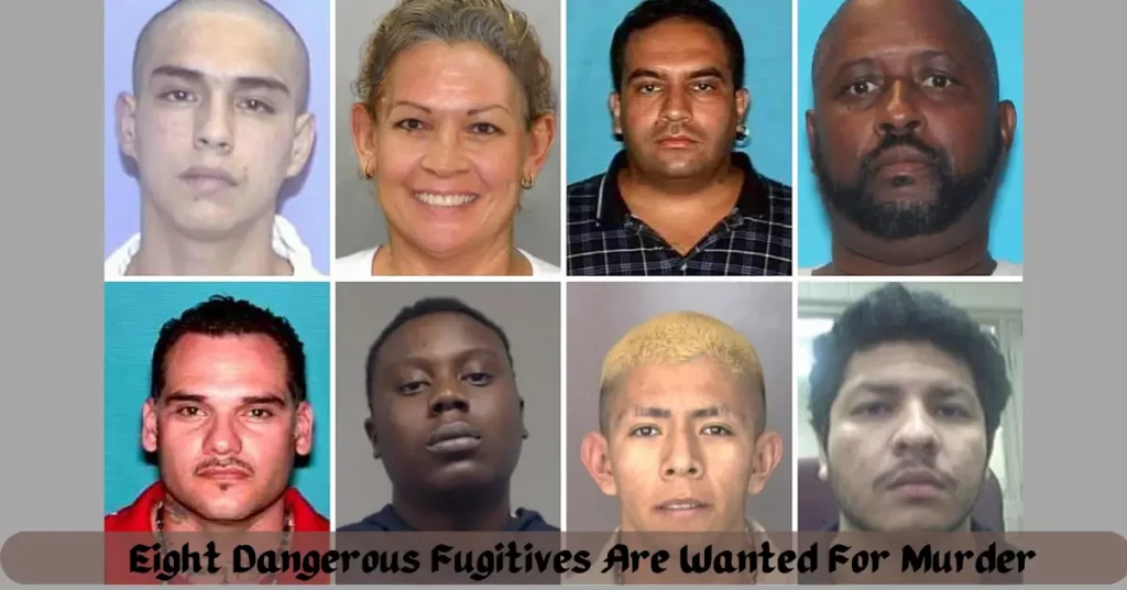 Eight Dangerous Fugitives Are Wanted For Murder