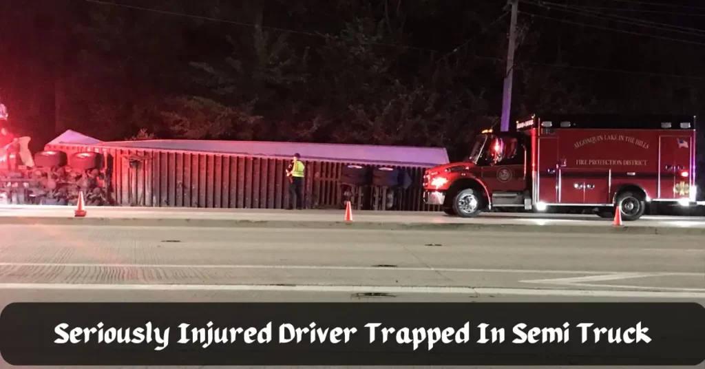 Seriously Injured Driver Trapped In Semi Truck