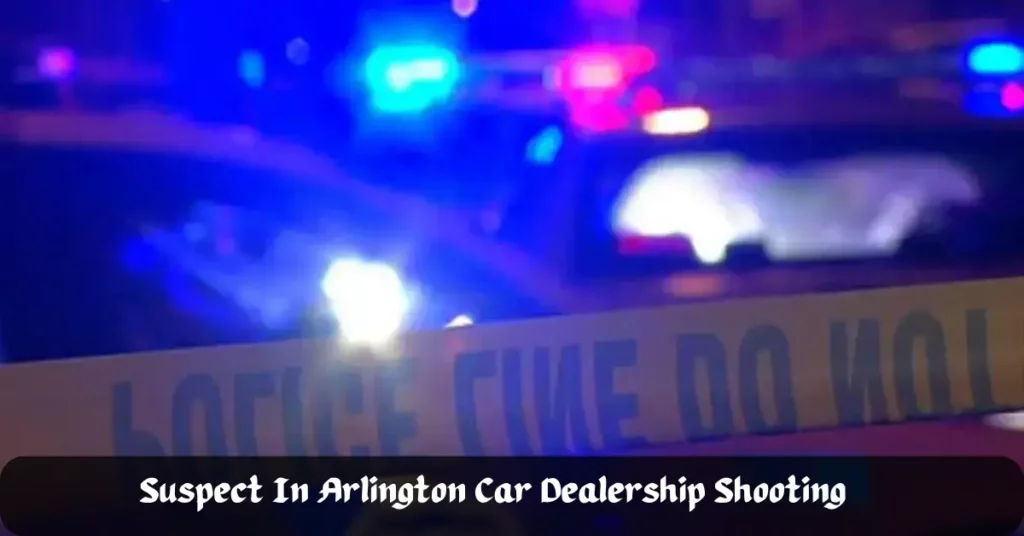 Suspect In Arlington Car Dealership Shooting