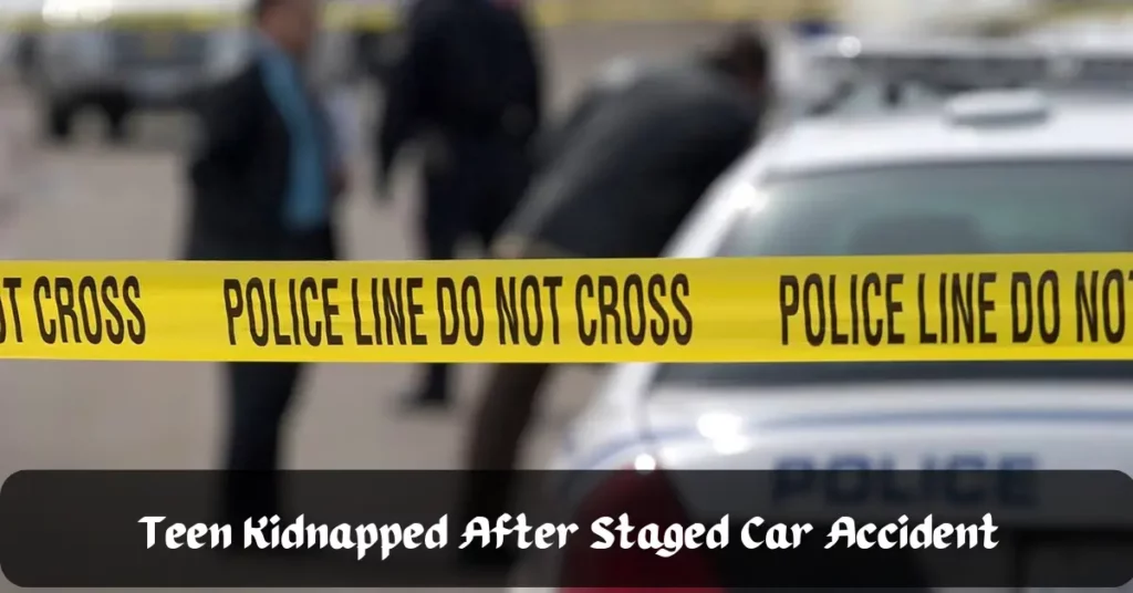 Teen Kidnapped After Staged Car Accident