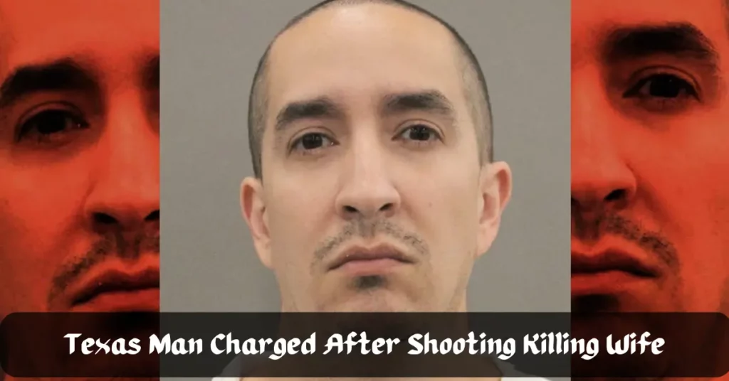 Texas Man Charged After Shooting Killing Wife