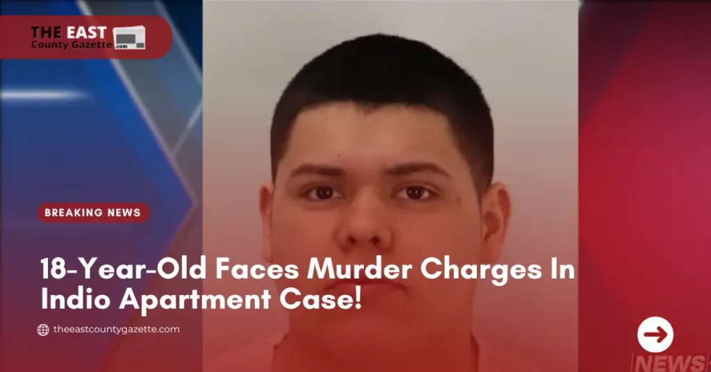 18-Year-Old Faces Murder Charges In Indio Apartment Case!