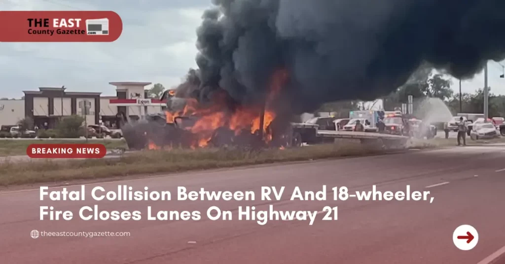 Fatal Collision Between RV And 18-wheeler, Fire Closes Lanes On Highway 21