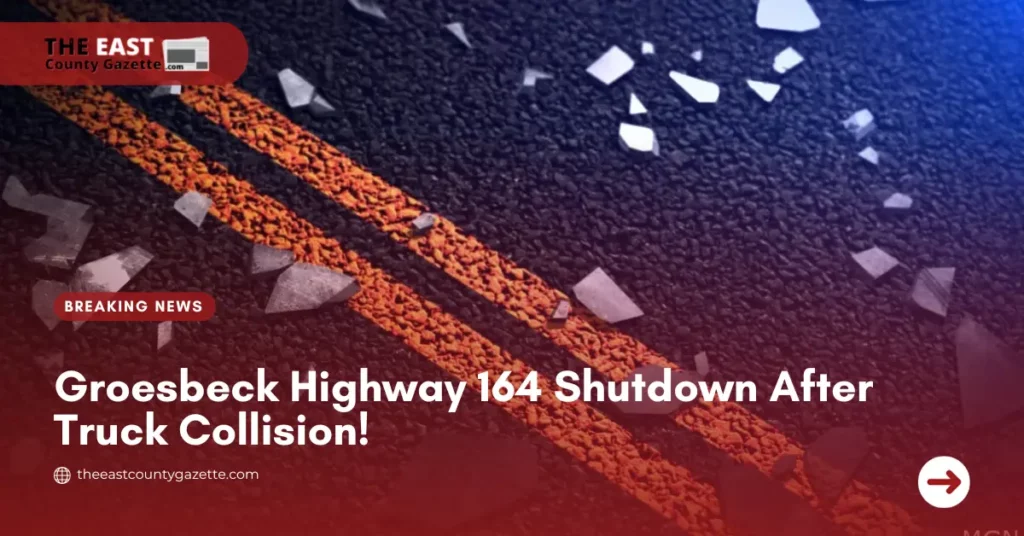 Groesbeck Highway 164 Shutdown After Truck Collision!