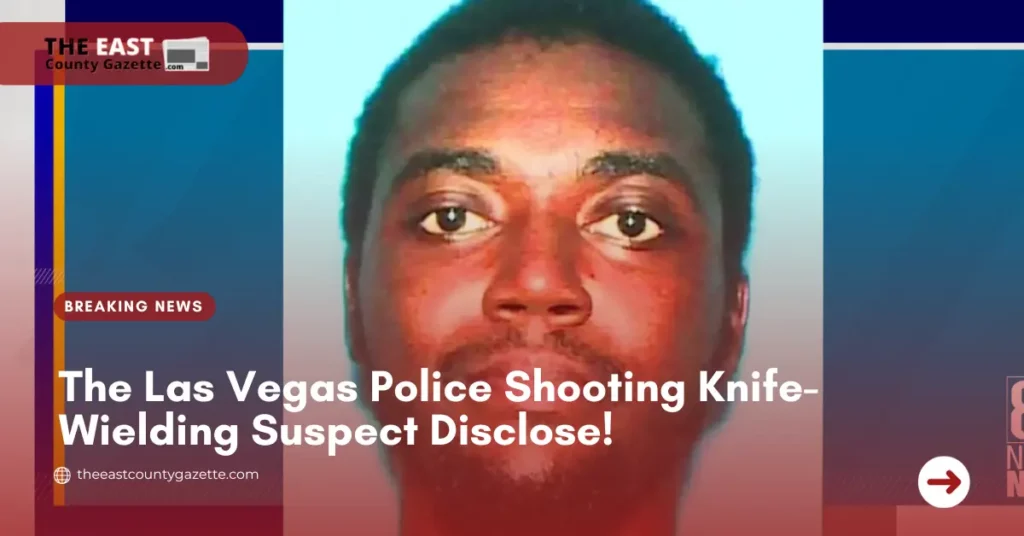 The Las Vegas Police Shooting Knife-Wielding Suspect Disclose!