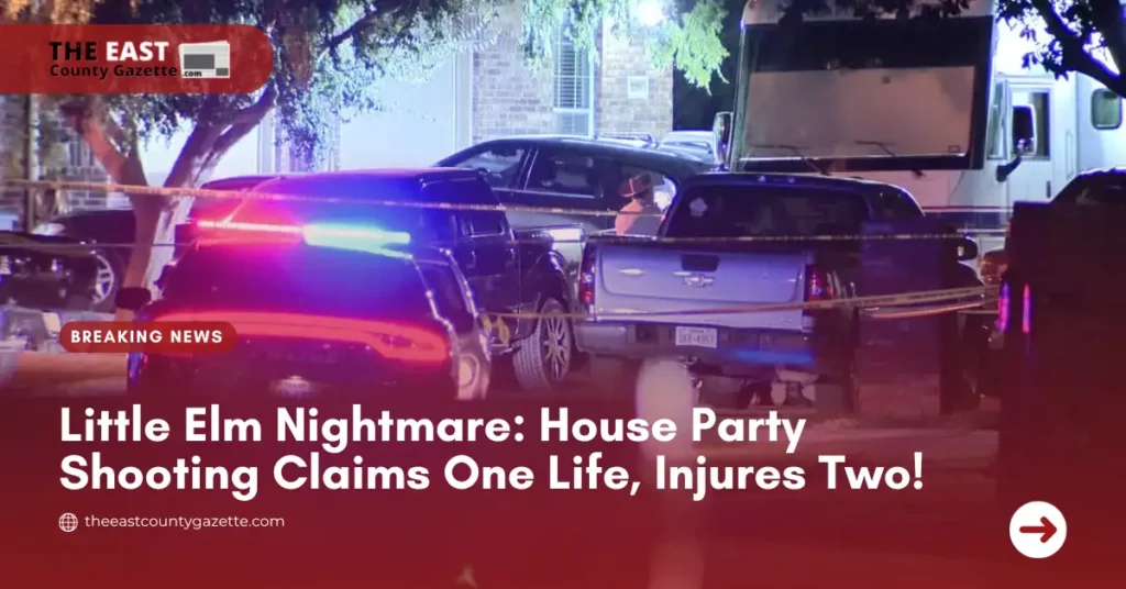 Little Elm Nightmare House Party Shooting Claims One Life, Injures Two!