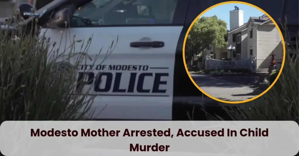 Modesto Mother Arrested, Accused In Child Murder