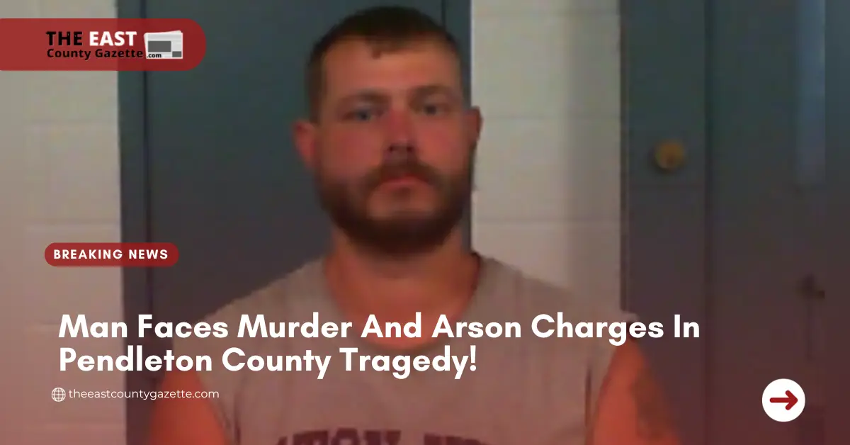 Man Faces Murder And Arson Charges In Pendleton County Tragedy!